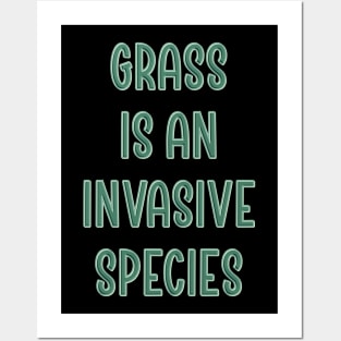 Grass is an invasive species Posters and Art